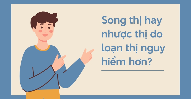 Song thị hay nhược thị do loạn thị nguy hiểm hơn?